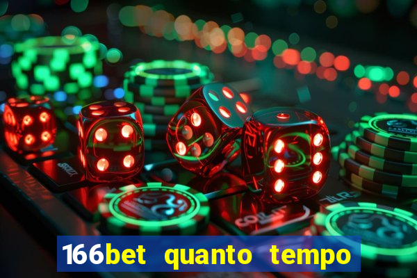 166bet quanto tempo demora para cair na conta